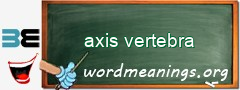 WordMeaning blackboard for axis vertebra